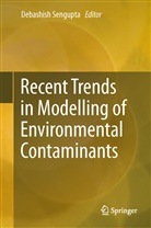 Debashis Sengupta, Debashish Sengupta - Recent Trends in Modelling of Environmental Contaminants