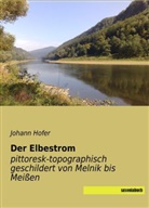 Johann Hofer - Der Elbestrom pittoresk-topographisch geschildert von Melnik bis Meißen