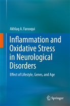 Akhlaq A Farooqui, Akhlaq A. Farooqui - Inflammation and Oxidative Stress in Neurological Disorders