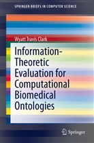 Wyatt Travis Clark - Information-Theoretic Evaluation for Computational Biomedical Ontologies