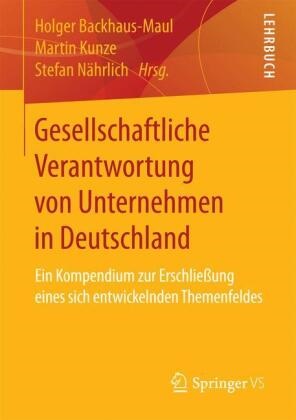 Holger Backhaus-Maul, Marti Kunze, Martin Kunze, Stefan Nährlich - Gesellschaftliche Verantwortung von Unternehmen in Deutschland - Ein Kompendium zur Erschließung eines sich entwickelnden Themenfeldes. Lehrbuch