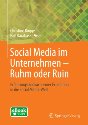 Nikos Askitas, Elke Frank, Cordula Golkowsky, Stephan Grabmeier, Dirk Kolassa, … - Social Media im Unternehmen - Ruhm oder Ruin Erfahrungslandkarte einer Expedition in die Social Media-Welt. eBook inside. Zugangscode im Buch