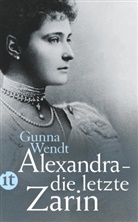 Gunna Wendt - Alexandra - die letzte Zarin