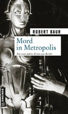 Robert Baur - Mord in Metropolis