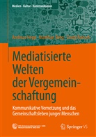 Matthia Berg, Matthias Berg, Andrea Hepp, Andreas Hepp, Cindy Roitsch - Mediatisierte Welten der Vergemeinschaftung