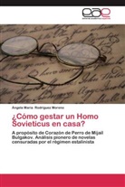 Ángela María Rodríguez Moreno - ¿Cómo gestar un Homo Sovieticus en casa?