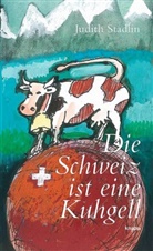Judith Stadlin - Die Schweiz ist eine Kuhgell