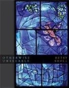 Betsy Sholl - Otherwise Unseeable