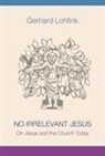 Gerhard Lohfink - No Irrelevant Jesus