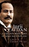 Thomas Philipp - Jurji Zaidan and the Foundations of Arab Nationalism