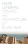 Henri Lefebvre, &amp; Stanek, Lukasz Stanek - Toward an Architecture of Enjoyment