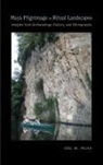 Joel W Palka, Joel W. Palka - Maya Pilgrimage to Ritual Landscapes