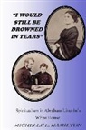 Michelle L. Hamilton, Dan Hill - "I Would Still Be Drowned in Tears": Spiritualism in Abraham Lincoln's White House