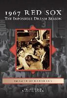 Raymond Sinibaldi - 1967 Red Sox: The Impossible Dream Season