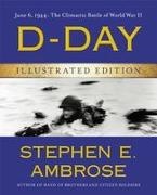 Stephen E Ambrose, Stephen E. Ambrose - D-Day Illustrated Edition June 6, 1944: The Climactic Battle of World War II