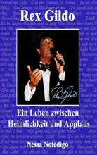 Nessa Notedigo - Rex Gildo. Ein Leben zwischen Heimlichkeit und Applaus