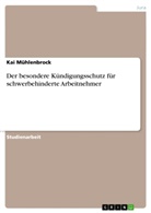 Kai Mühlenbrock - Der besondere Kündigungsschutz für schwerbehinderte Arbeitnehmer