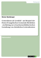 Reiner Bamberger - Gottesdienst als Lernfeld. Am Beispiel der Freien Evangelischen Gemeinde Birsfelden