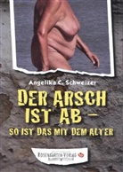 Angelika Schweizer, Angelika C Schweizer - Der Arsch ist ab - so ist das mit dem Alter