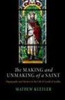 Mathew Kuefler, Ruth Mazo Karras - Making and Unmaking of a Saint