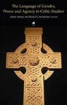 Brian (EDT) Conchubhair, Amber (EDT)/ O&amp;apos Handy, Amber (EDT)/ O'Conchubhair Handy, Brian O Conchubhair, Amber Handy, Brian Ó. Conchubhair... - The Language of Gender, Power and Agency in Celtic Studies