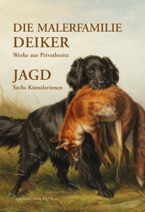 Magistra der Stadt Wetzlar, Eichle, Eichler, Anja Eichler, Magistrat der Stadt Wetzlar - Die Malerfamilie Deiker: Werke aus Privatbesitz - Jagd: Sechs Künstlerinnen Katalog zur Ausstellung in den Städtischen Museen Wetzlar. Hrsg.: Magistrat der Stadt Wetzlar