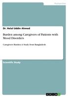 Dr Helal Uddin Ahmed, Dr. Helal Uddin Ahmed, Helal Uddin Ahmed - Burden among Caregivers of Patients with Mood Disorders