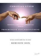 Christian Etzer - Persönlichkeitsentwicklung durch Progressive Psychosynthese