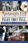 Diane Williams, Susan Allen Liles - Mississippi Folk and the Tales They Tell: Myths, Legends and Bald-Faced Lies