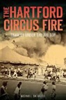 Michael Skidgell - The Hartford Circus Fire: Tragedy Under the Big Top