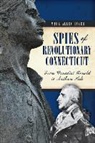 Mark Allen Baker - Spies of Revolutionary Connecticut