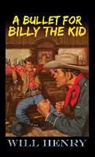 Will Henry - A Bullet for Billy the Kid