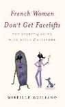 Mireille Guiliano - French Women Don't Get Facelifts