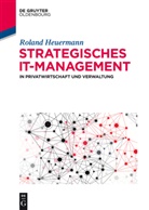 Roland Heuermann, Rolan Heuermann, Roland Heuermann - Strategisches IT-Management in Privatwirtschaft und Verwaltung