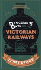 Terry Deary, Deary Terry - Dangerous Days on the Victorian Railways