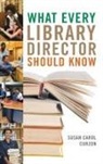 Susan Carol Curzon - What Every Library Director Should Know