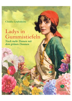 Claudia Lanfranconi - Ladys in Gummistiefeln - Noch mehr Damen mit dem grünen Daumen