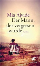 Mia Ajvide - Der Mann, der vergessen wurde