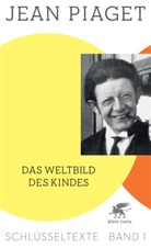 Jean Piaget, Richar Kohler, Richard Kohler - Das Weltbild des Kindes (Schlüsseltexte in 6 Bänden, Bd. 1)