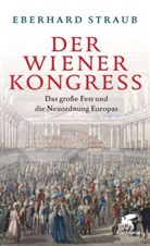 Eberhard Straub - Der Wiener Kongress