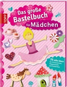 frechverlag, André Köhl, Michael Ruder, Ursula Schwab, Armin Täubner - Das große Bastelbuch für Mädchen