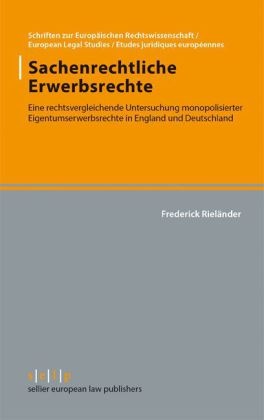 Frederick Rieländer - Sachenrechtliche Erwerbsrechte Eine rechtsvergleichende Untersuchung monopolisierter Eigentumserwerbsrechte in England und Deutschland