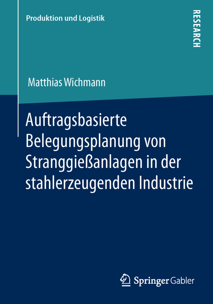 Matthias Wichmann - Auftragsbasierte Belegungsplanung von Stranggießanlagen in der stahlerzeugenden Industrie