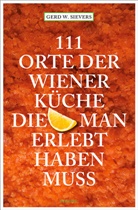 Gerd W Sievers, Gerd W. Sievers, Gerd Wolfgang Sievers - 111 Orte der Wiener Küche, die man gesehen haben muss