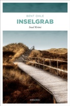 Bent Ohle - Inselgrab. Inselpolizist Nils Petersen ermittel auf Föhr, Amrum und Sylt - sein 2. Fall