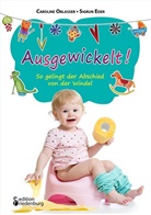 Sigrun Eder, Carolin Oblasser, Caroline Oblasser - Ausgewickelt! So gelingt der Abschied von der Windel