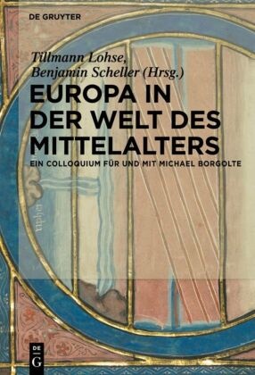 Tillman Lohse, Tillmann Lohse, Scheller, Benjamin Scheller, SCHELLER - Europa in der Welt des Mittelalters Ein Colloquium für und mit Michael Borgolte