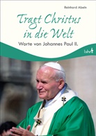 Johannes Paul II., Reinhar Abeln, Reinhard Abeln - Tragt Christus in die Welt