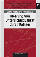 Anna-Katharina Praetorius - Messung von Unterrichtsqualität durch Ratings