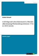 András Könczöl - A felvilágosult abszolútizmustól a liberális alkkotmányig. Württemberg története 1733. és 1819. között.